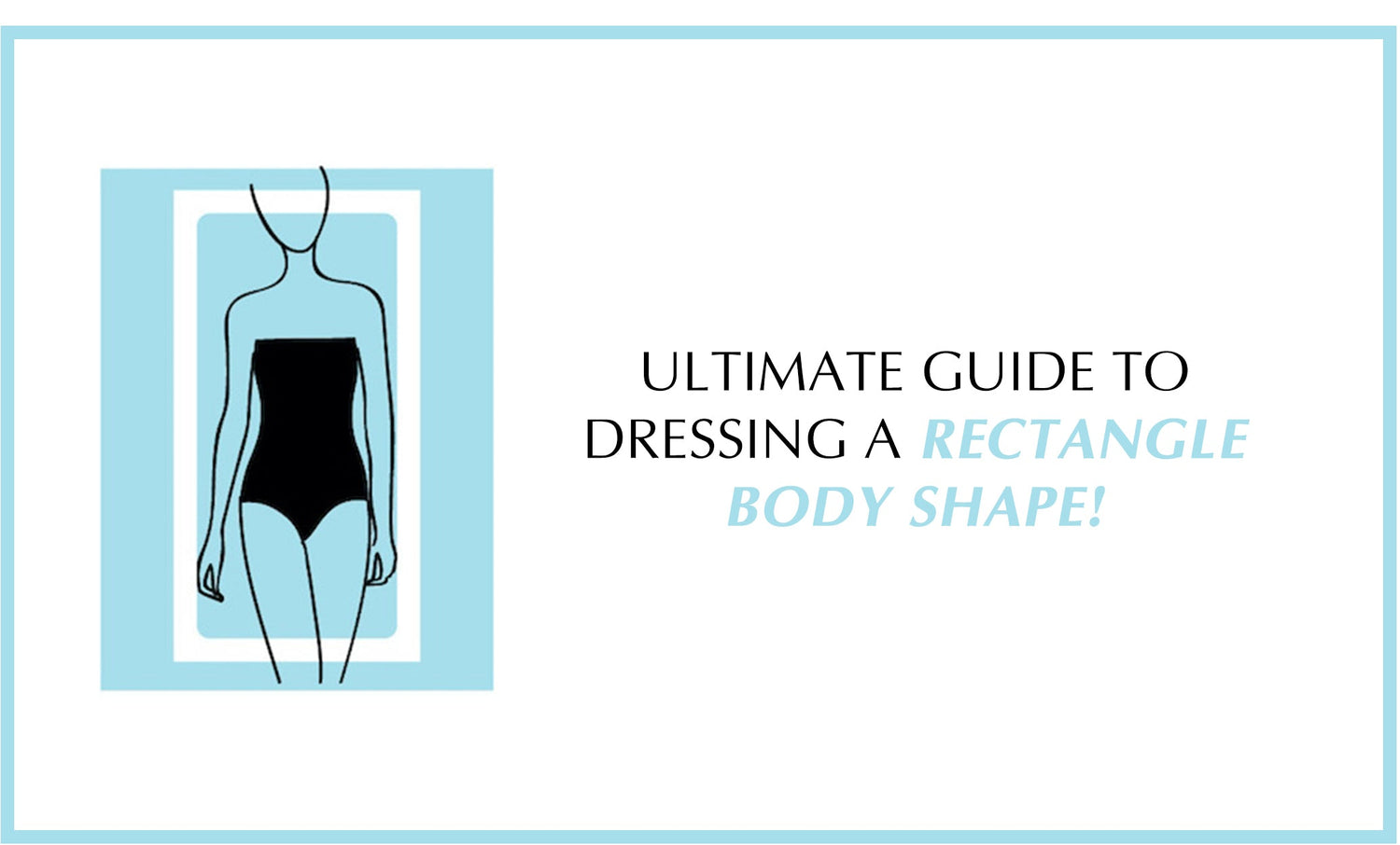 Ultimate guide to dressing a rectangle body shape!